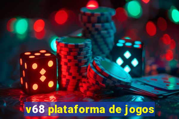 v68 plataforma de jogos